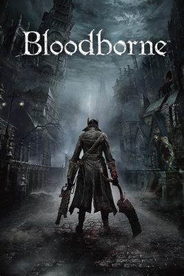  Bloodborne: Un Gioco di Azione Gotico e Brutale Che Ti Trascinerà in un Incubo